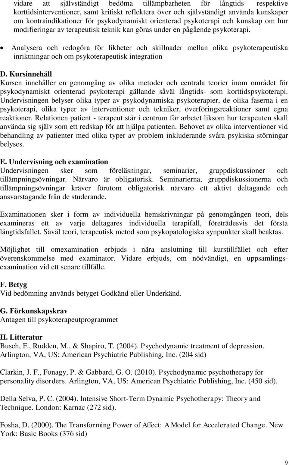 Analysera och redogöra för likheter och skillnader mellan olika psykoterapeutiska inriktningar och om psykoterapeutisk integration D.