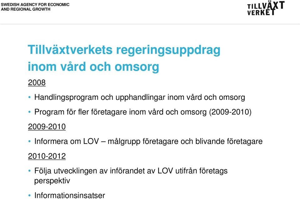 (2009-2010) 2009-2010 Informera om LOV målgrupp företagare och blivande företagare