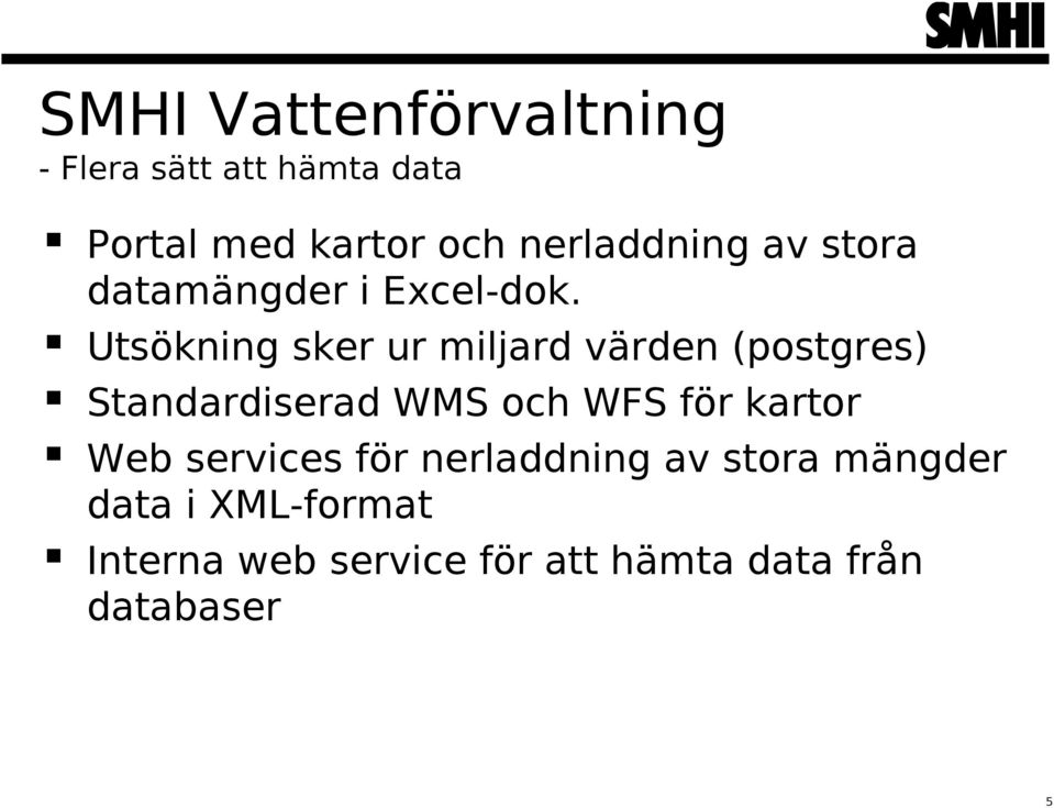 Utsökning sker ur miljard värden (postgres) Standardiserad WMS och WFS för