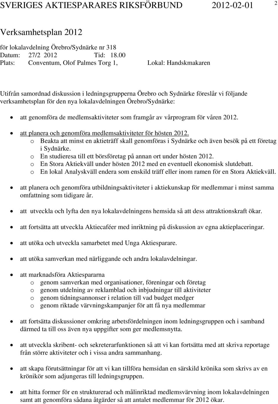 Örebro/Sydnärke: att genomföra de medlemsaktiviteter som framgår av vårprogram för våren 2012. att planera och genomföra medlemsaktiviteter för hösten 2012.