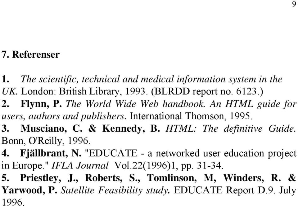 HTML: The definitive Guide. Bonn, O'Reilly, 1996. 4. Fjällbrant, N. "EDUCATE - a networked user education project in Europe." IFLA Journal Vol.