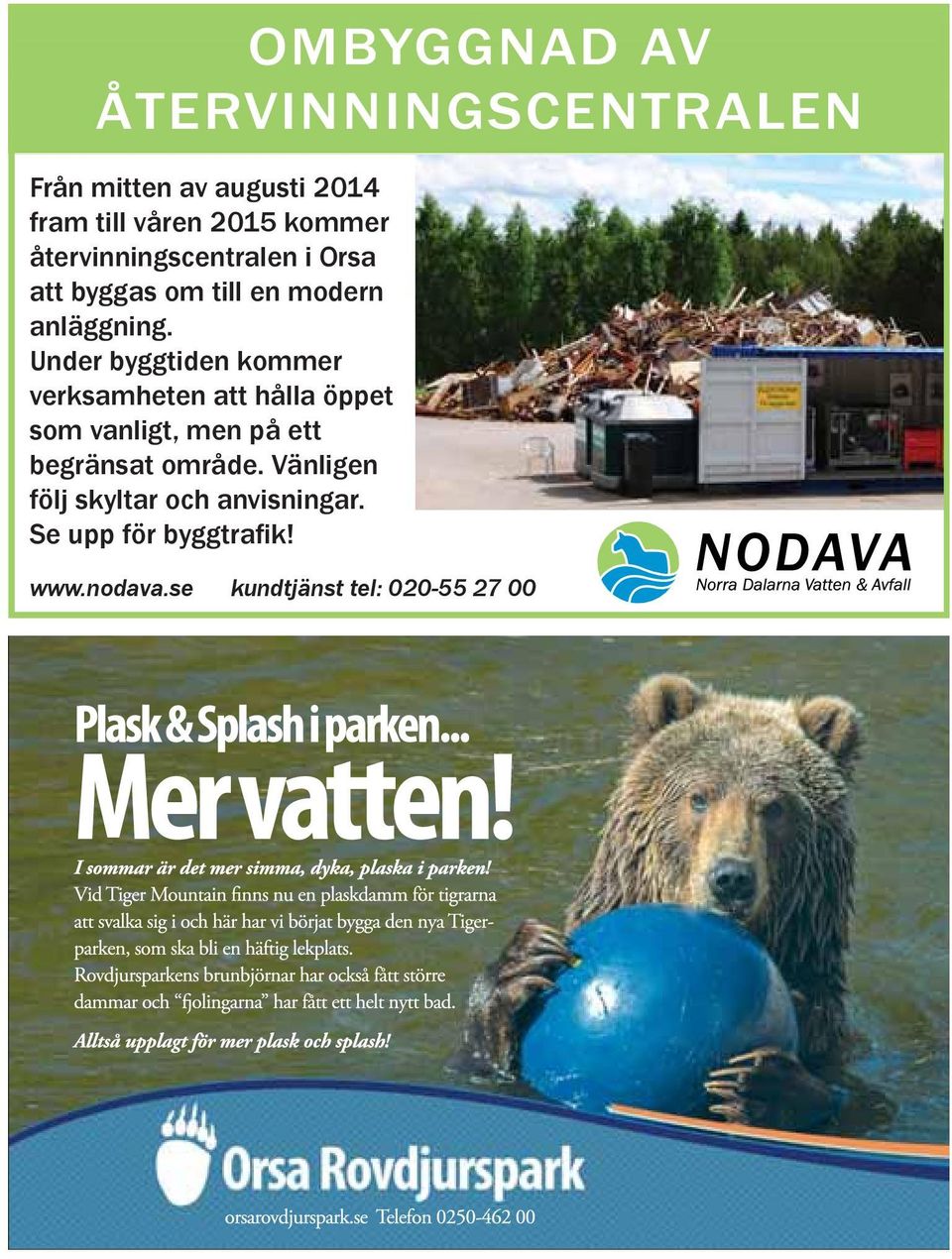 Under byggtiden kommer verksamheten att hålla öppet som vanligt, men på ett