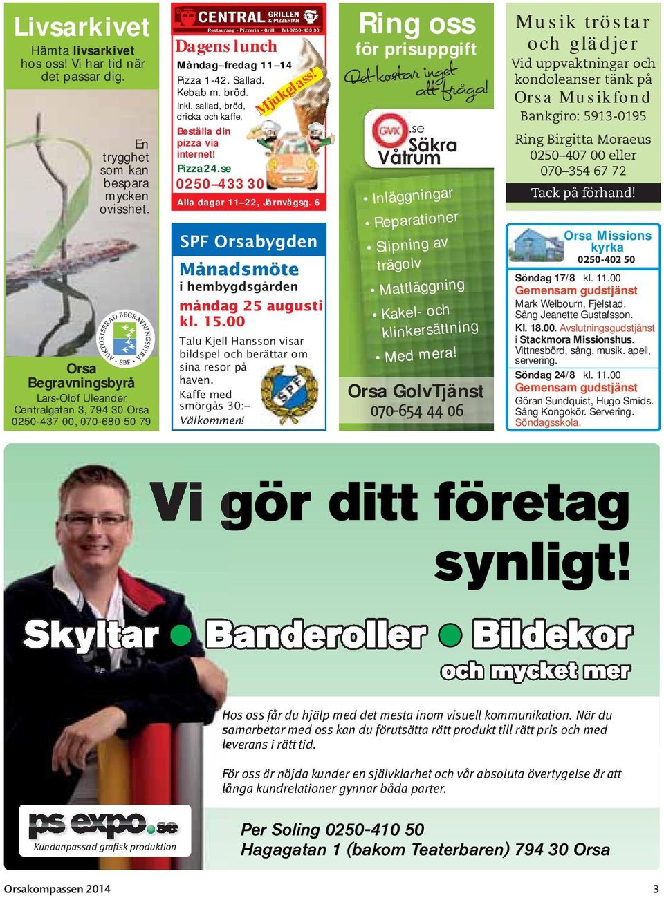 Kebab m. bröd. Mjukglass! Inkl. sallad, bröd, dricka och kaffe. Beställa din pizza via internet! Pizza24.se 0250 433 30 Alla dagar 11 22, Järnvägsg.