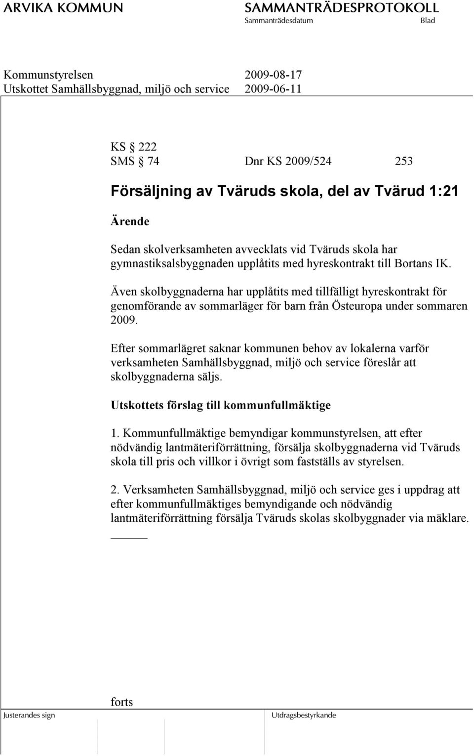 Även skolbyggnaderna har upplåtits med tillfälligt hyreskontrakt för genomförande av sommarläger för barn från Östeuropa under sommaren 2009.