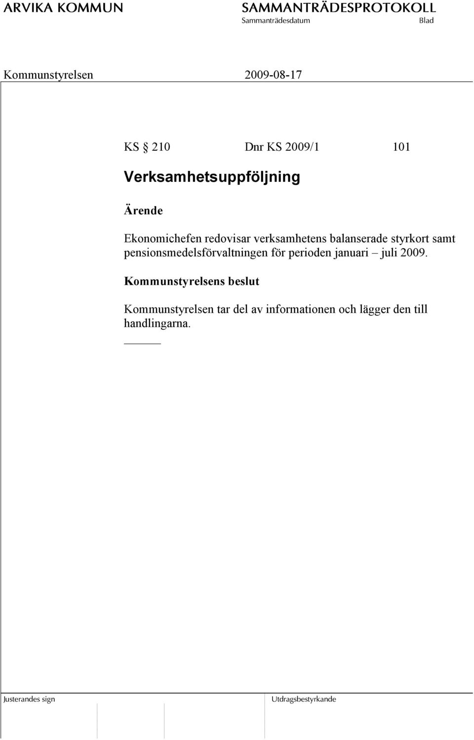 pensionsmedelsförvaltningen för perioden januari juli 2009.