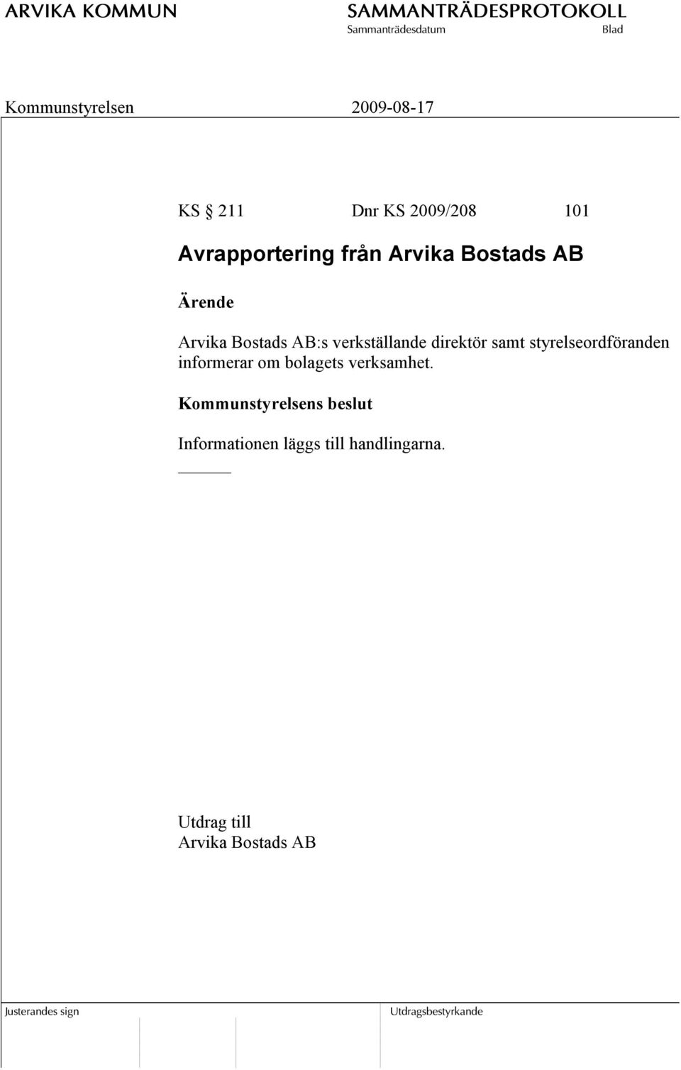 styrelseordföranden informerar om bolagets verksamhet.