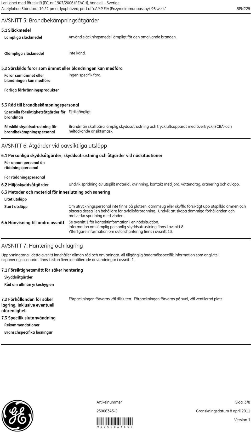 2 Särskilda faror som ämnet eller blandningen kan medföra Faror som ämnet eller blandningen kan medföra Farliga förbränningsprodukter Ingen specifik fara. 5.