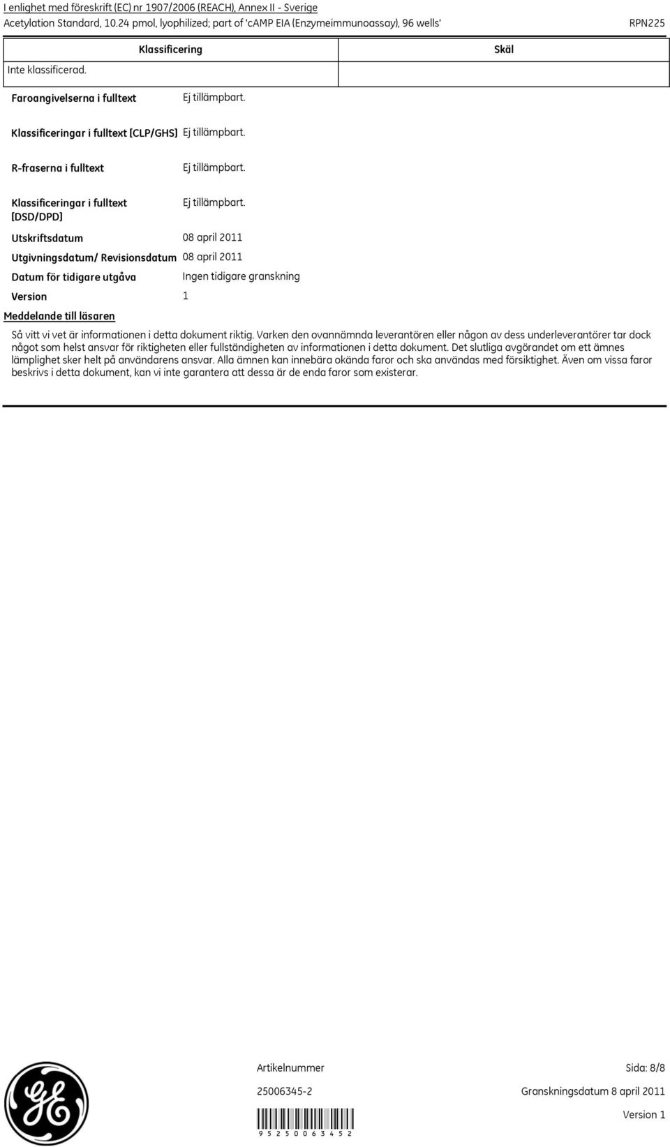 Revisionsdatum 08 april 2011 Datum för tidigare utgåva Ingen tidigare granskning Version 1 Meddelande till läsaren Så vitt vi vet är informationen i detta dokument riktig.