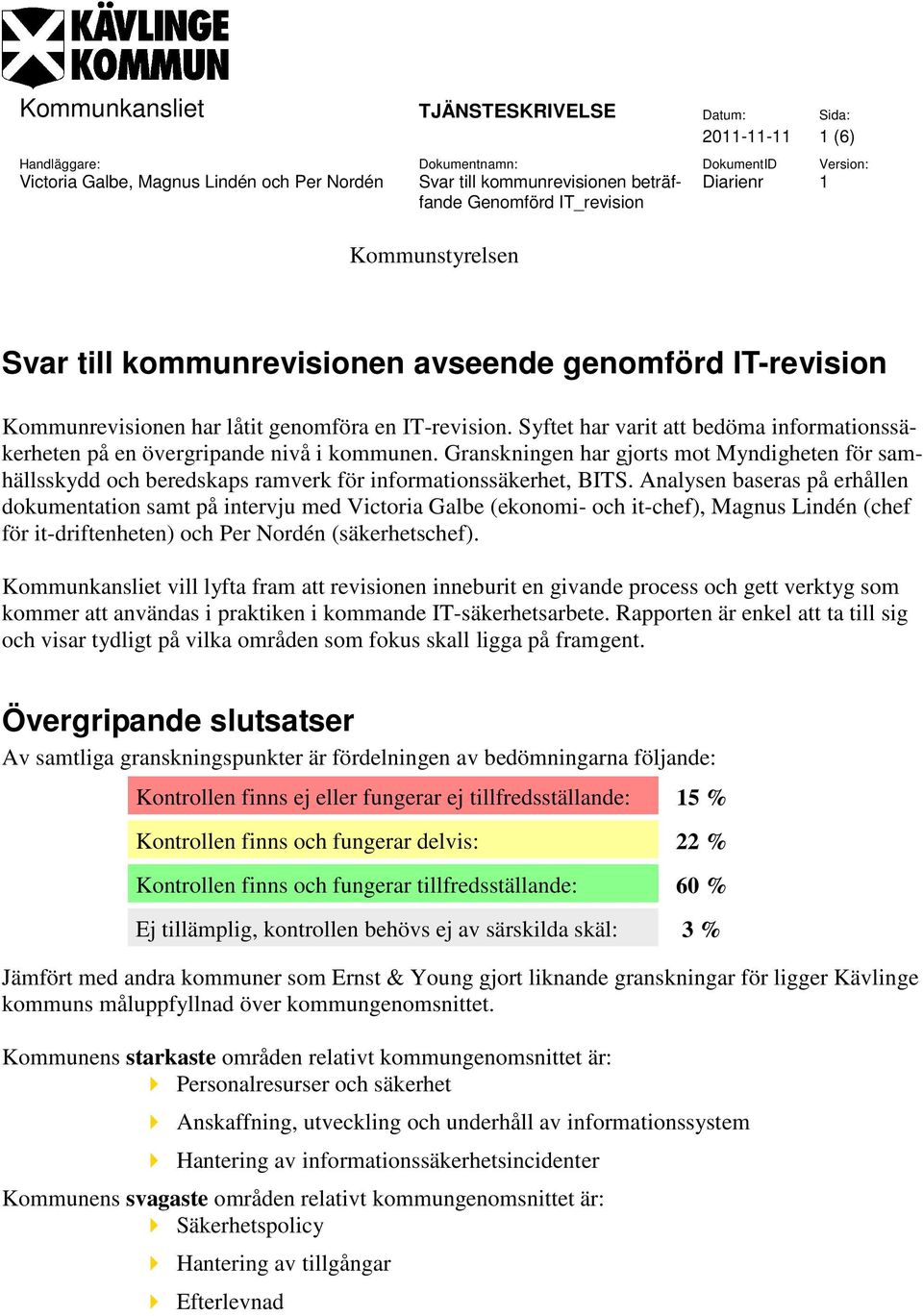 Syftet har varit att bedöma informationssäkerheten på en övergripande nivå i kommunen. Granskningen har gjorts mot Myndigheten för samhällsskydd och beredskaps ramverk för informationssäkerhet, BITS.