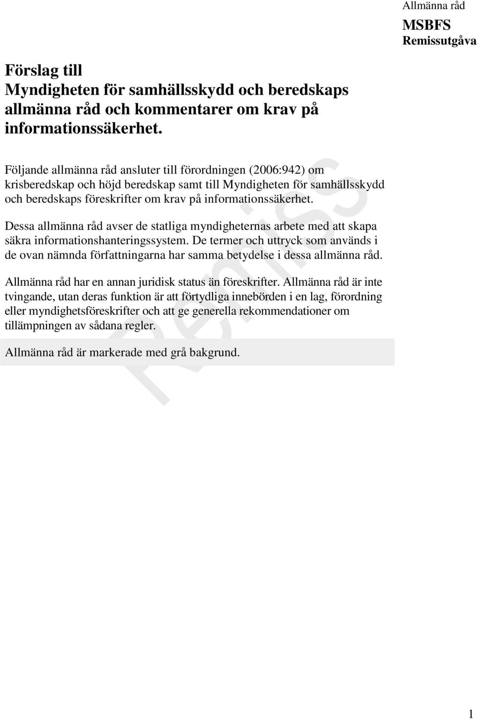 Dessa allmänna råd avser de statliga myndigheternas arbete med att skapa säkra informationshanteringssystem.