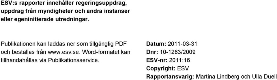 Publikationen kan laddas ner som tillgänglig PDF och beställas från www.esv.se.