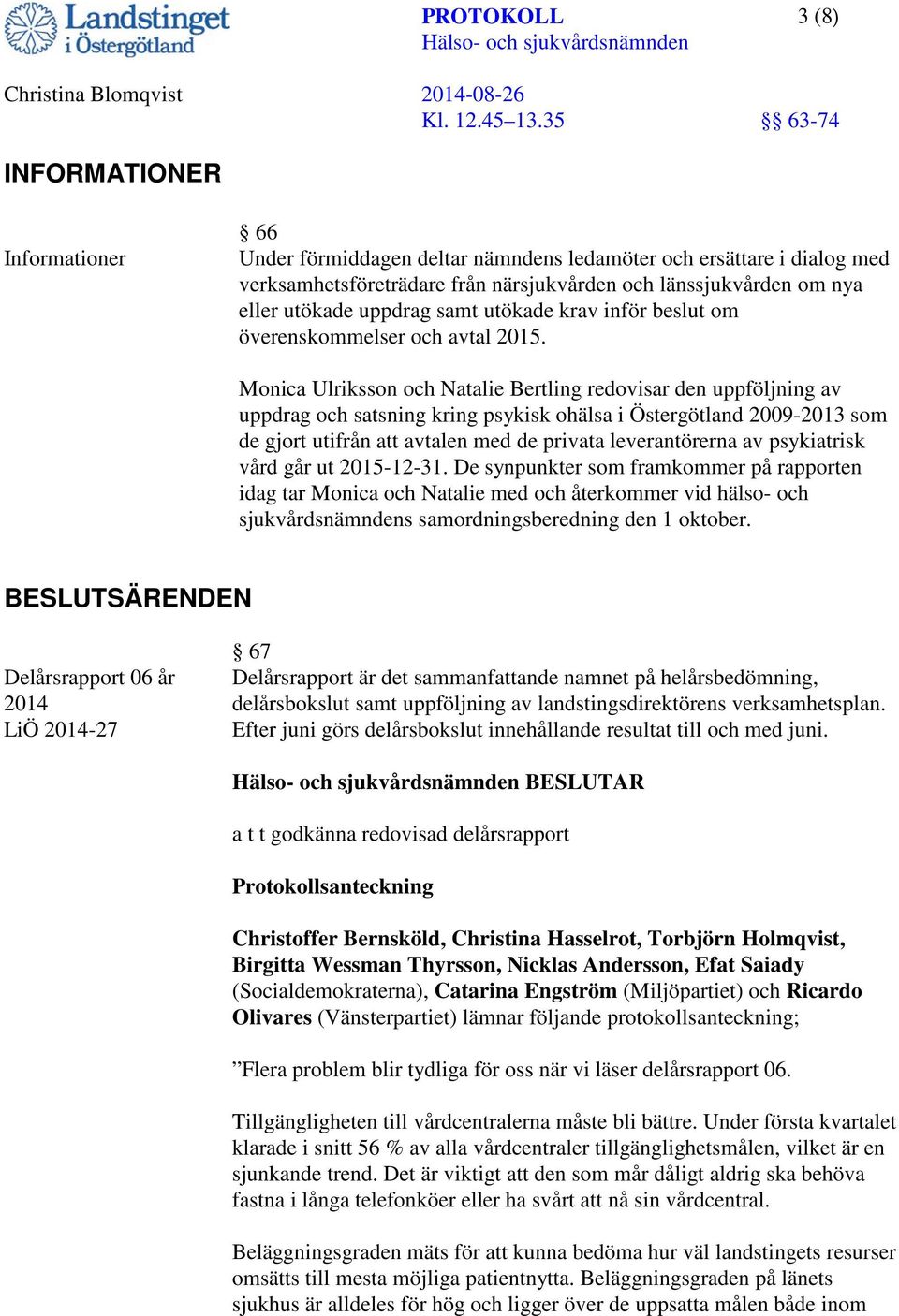 Monica Ulriksson och Natalie Bertling redovisar den uppföljning av uppdrag och satsning kring psykisk ohälsa i Östergötland 2009-2013 som de gjort utifrån att avtalen med de privata leverantörerna av