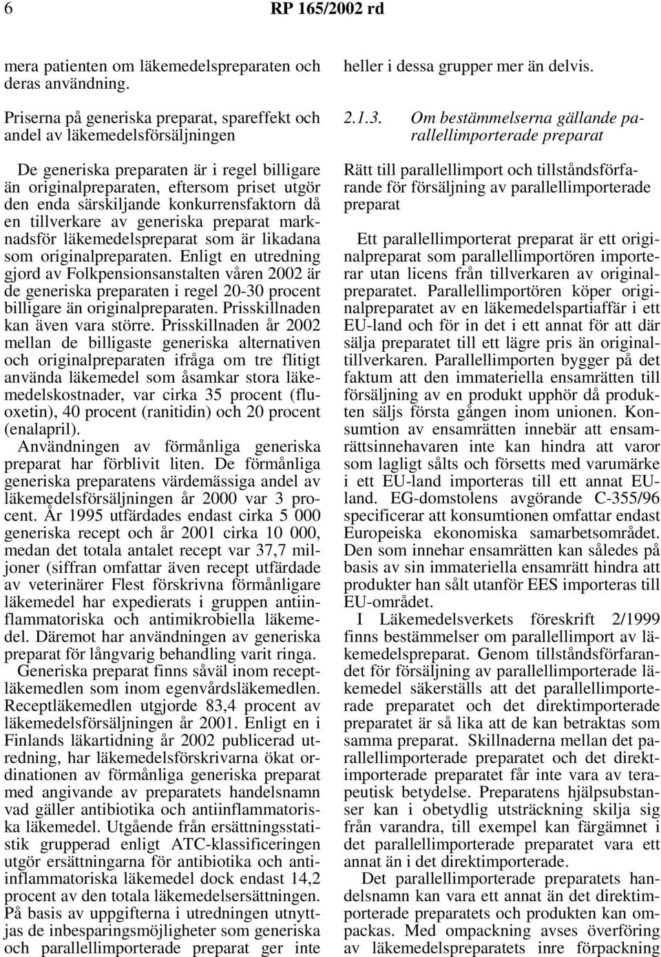 konkurrensfaktorn då en tillverkare av generiska preparat marknadsför läkemedelspreparat som är likadana som originalpreparaten.