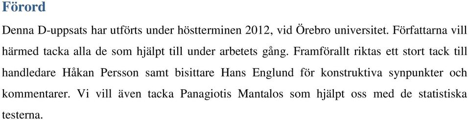 Framförallt riktas ett stort tack till handledare Håkan Persson samt bisittare Hans Englund