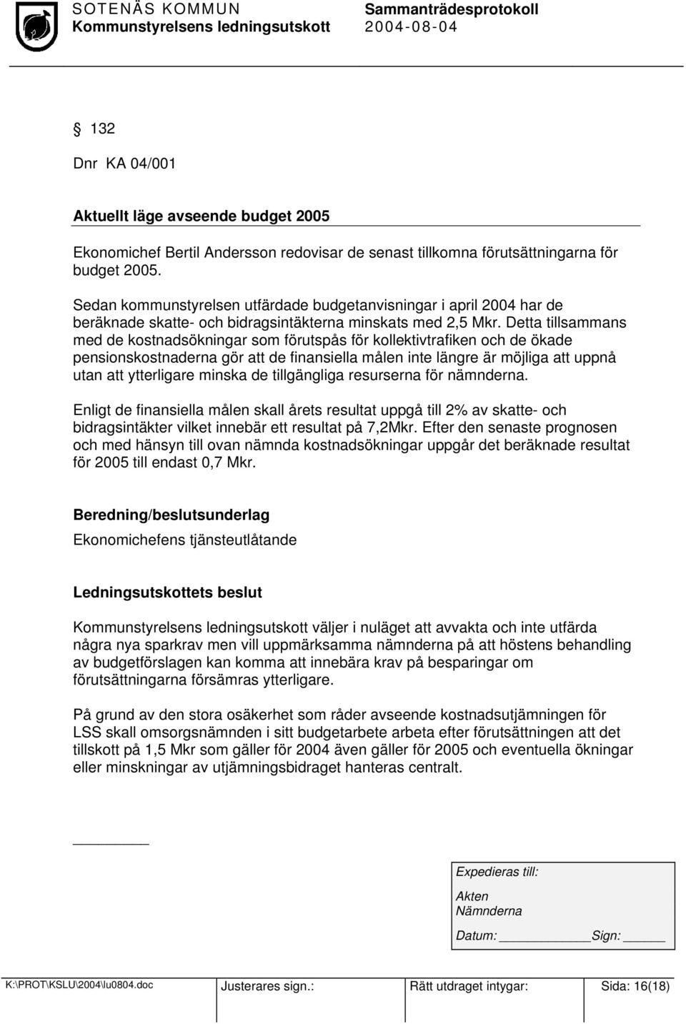 Detta tillsammans med de kostnadsökningar som förutspås för kollektivtrafiken och de ökade pensionskostnaderna gör att de finansiella målen inte längre är möjliga att uppnå utan att ytterligare