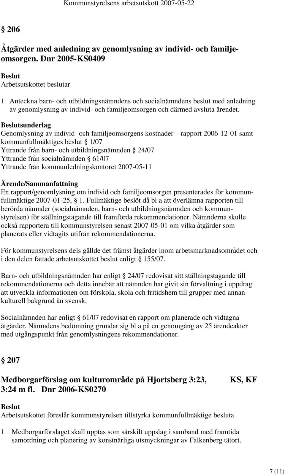 Genomlysning av individ- och familjeomsorgens kostnader rapport 2006-12-01 samt kommunfullmäktiges beslut 1/07 Yttrande från barn- och utbildningsnämnden 24/07 Yttrande från socialnämnden 61/07