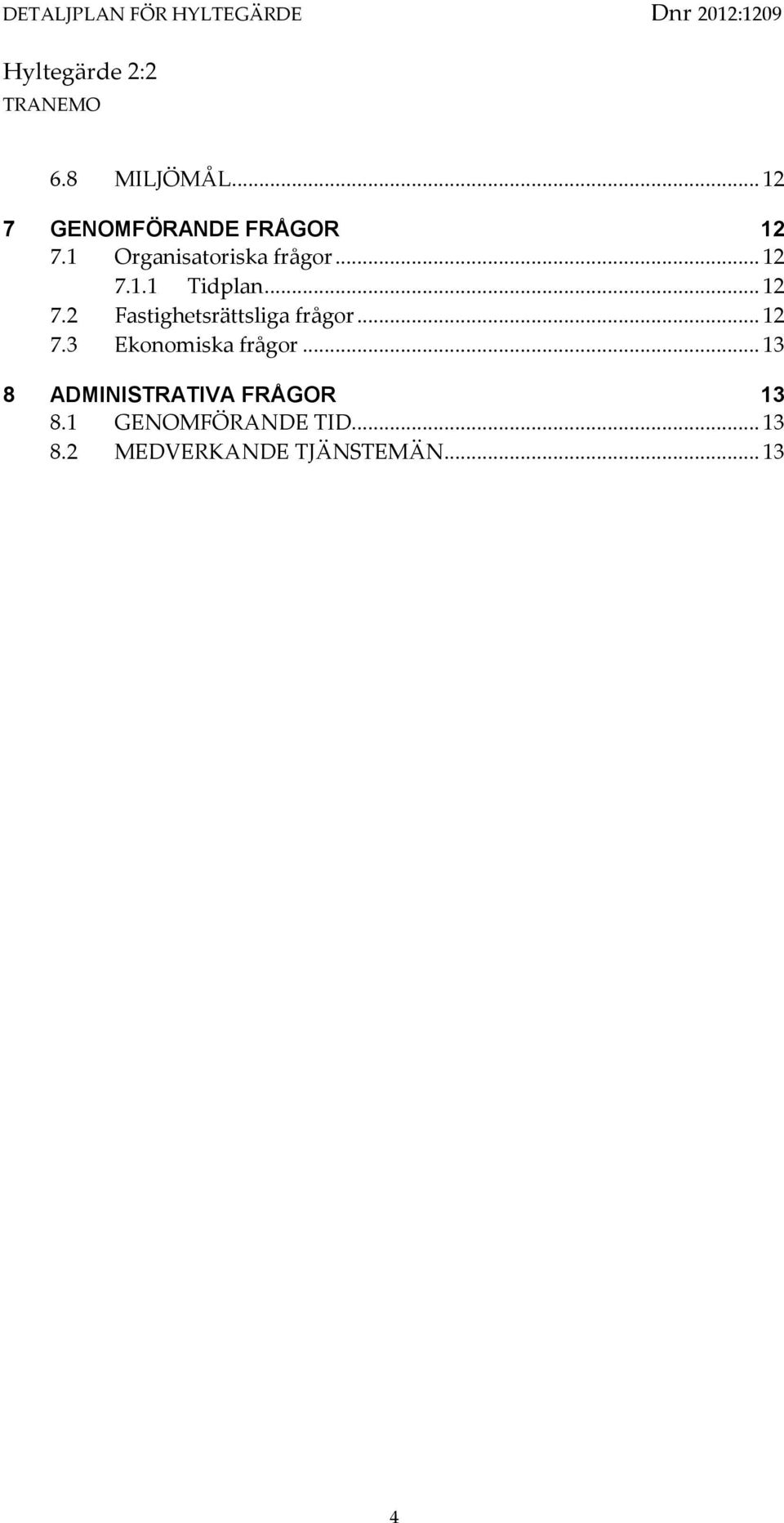 .. 12 7.3 Ekonomiska frågor... 13 8 ADMINISTRATIVA FRÅGOR 13 8.