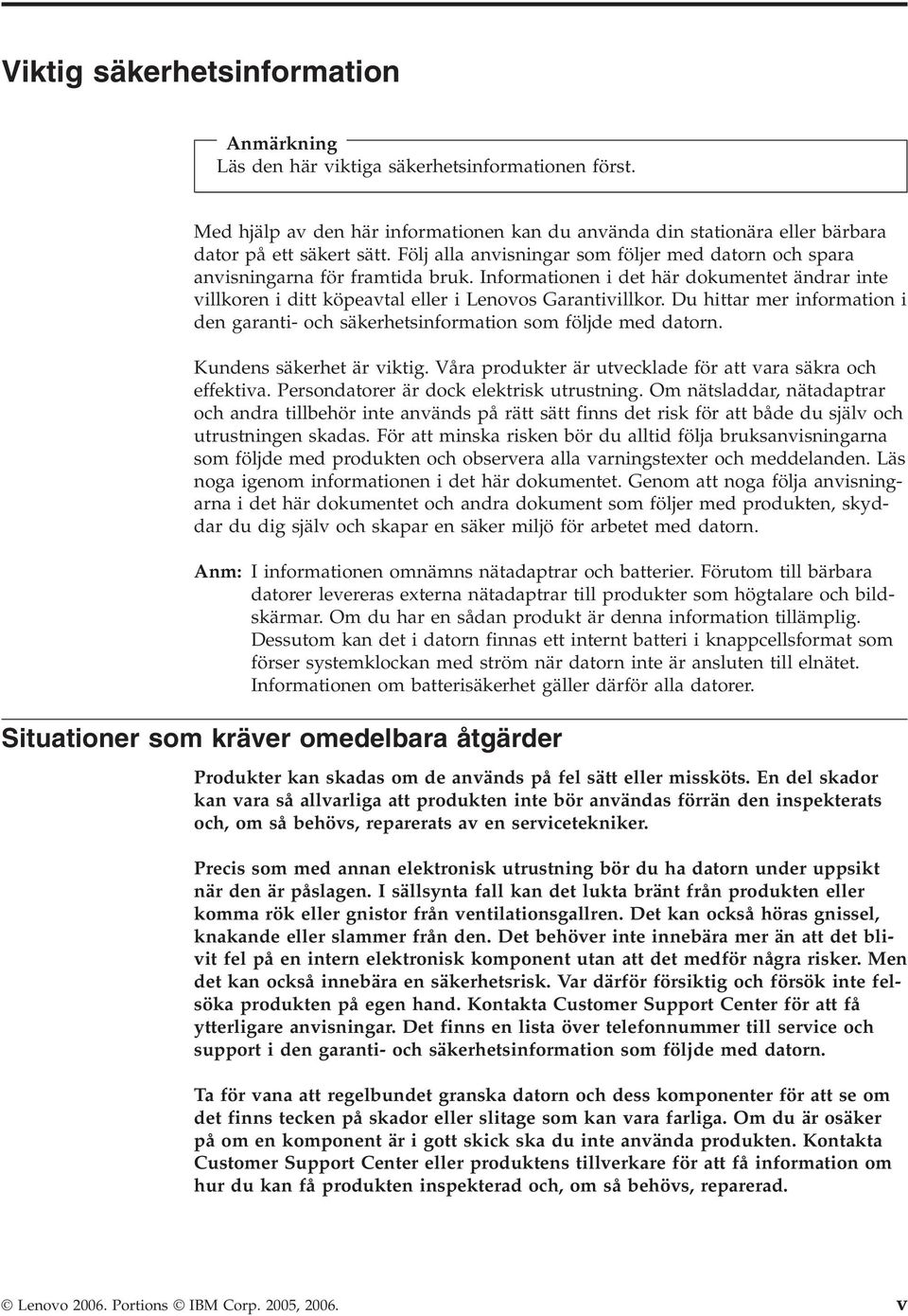 Du hittar mer information i den garanti- och säkerhetsinformation som följde med datorn. Kundens säkerhet är viktig. Våra produkter är utvecklade för att vara säkra och effektiva.