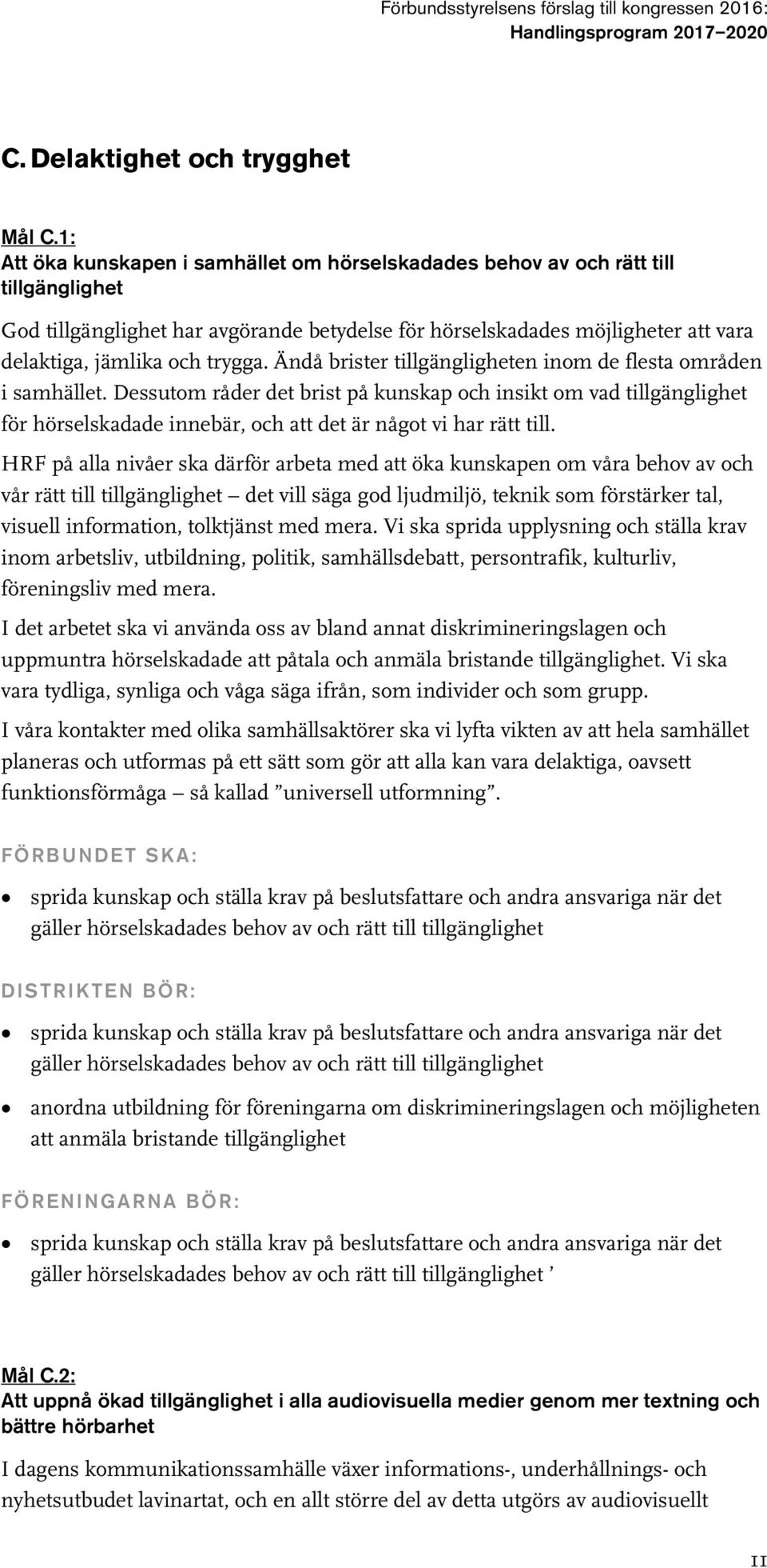 trygga. Ändå brister tillgängligheten inom de flesta områden i samhället.