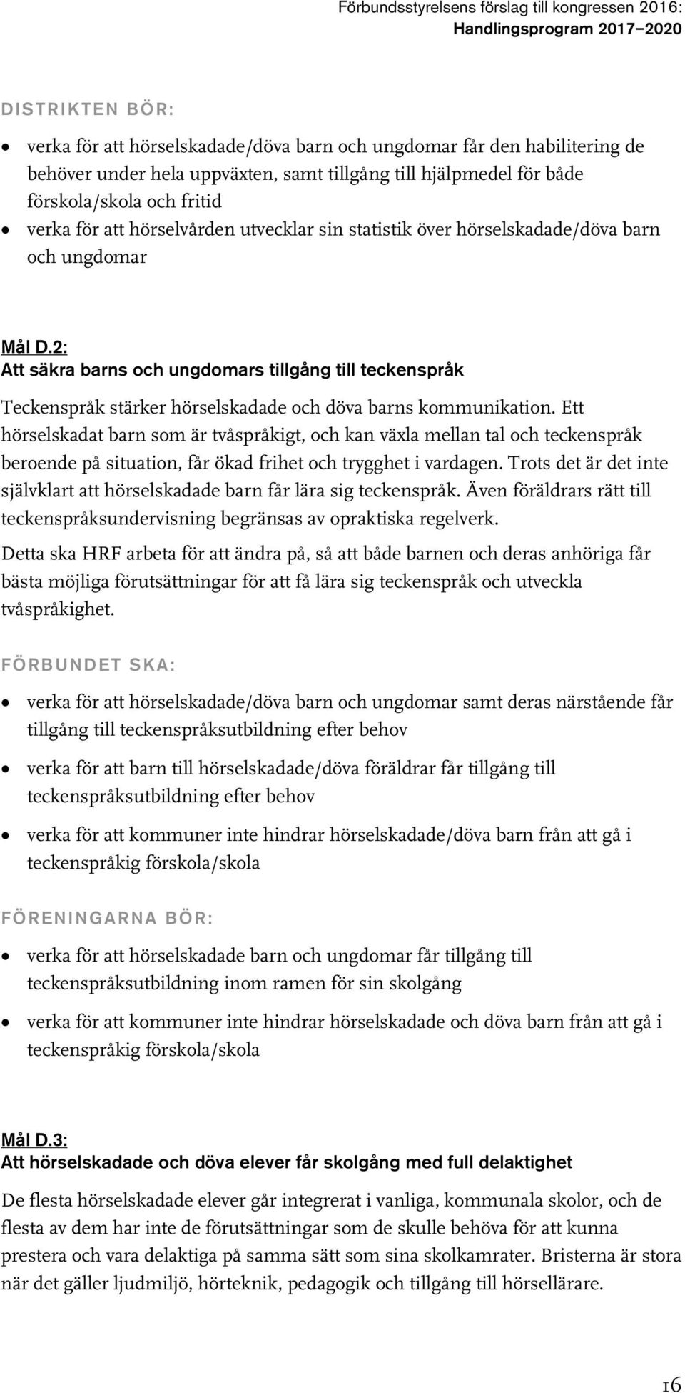 Ett hörselskadat barn som är tvåspråkigt, och kan växla mellan tal och teckenspråk beroende på situation, får ökad frihet och trygghet i vardagen.