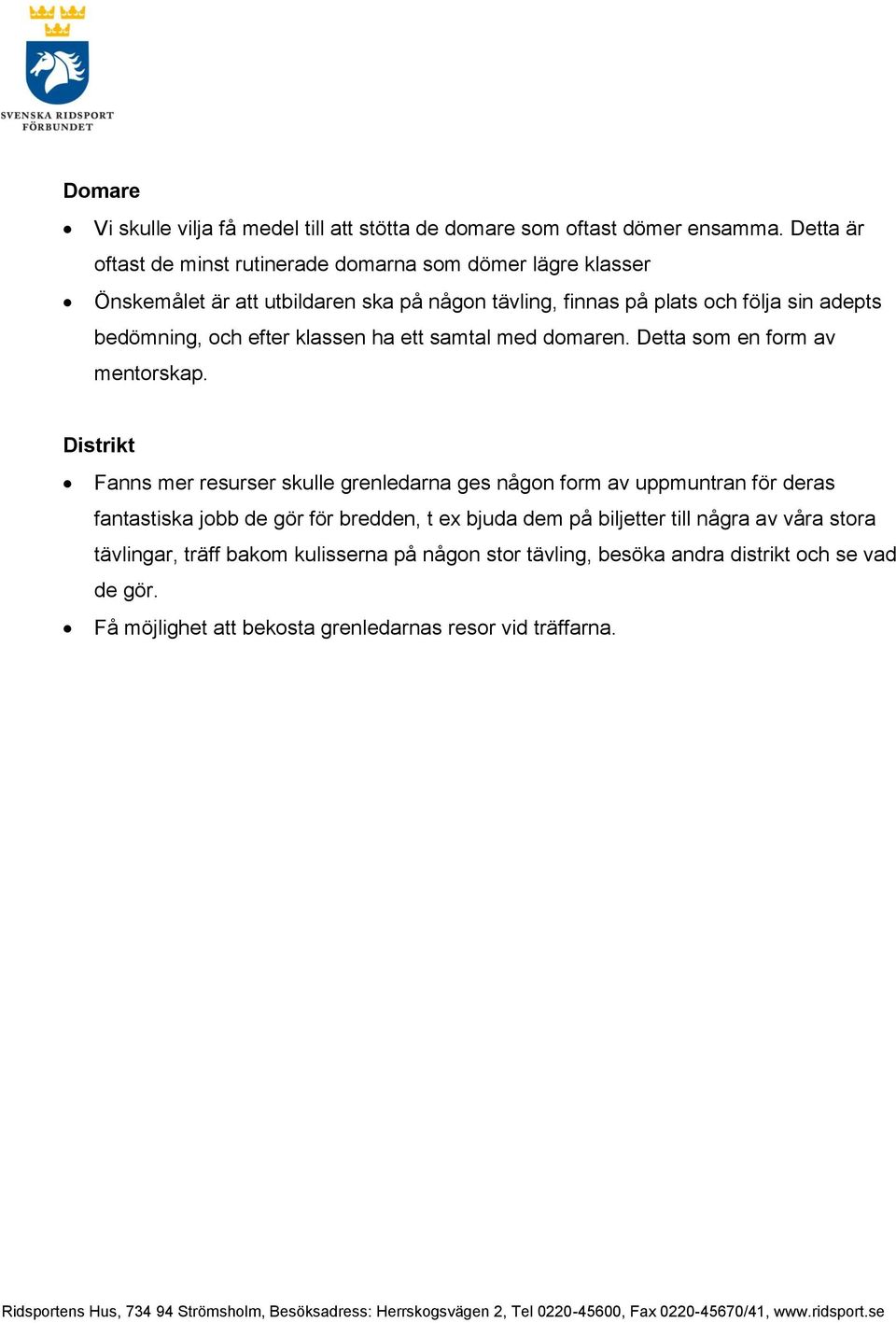 bedömning, och efter klassen ha ett samtal med domaren. Detta som en form av mentorskap.