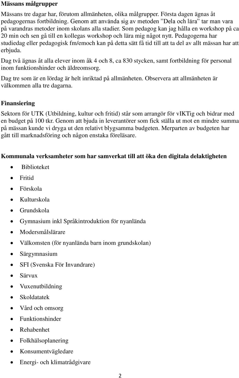 Som pedagog kan jag hålla en workshop på ca 20 min och sen gå till en kollegas workshop och lära mig något nytt.