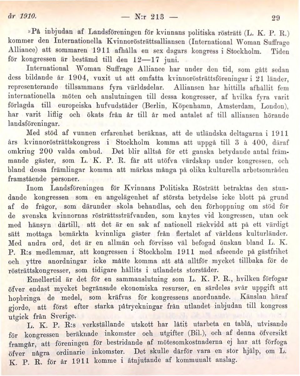 R ) kommer den Internationella K vinnorösträttsallianscn (International IVornan Suffrage Alliance) att sommaren 1911 afhälla en sex degars kongress i Stockholm Tiden för kongressen är bestämd till