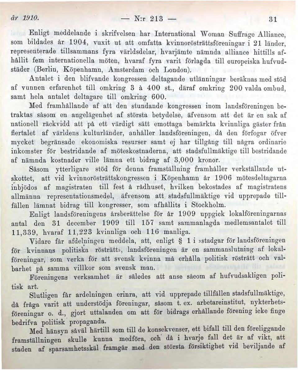 hvarjämte nämnda alliance hittills afhållit fem internationella möten hvamf fyra varit förlagda till europeiska hufvudstäder (Berlin Köpenhamn Amsterdam och London).