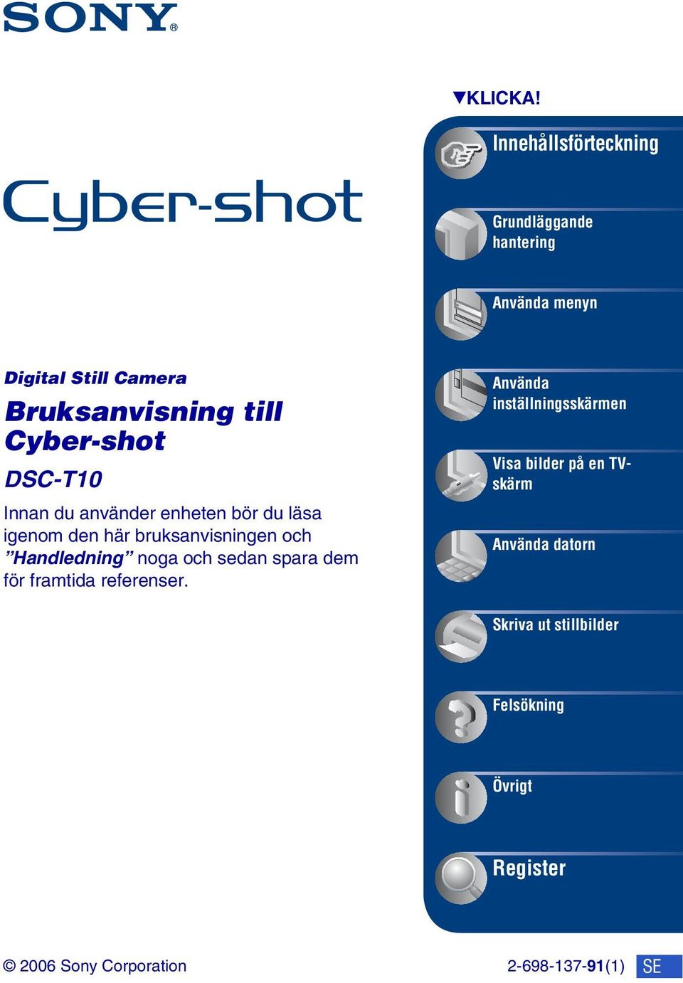 Cyber-shot DSC-T10 Innan du använder enheten bör du läsa igenom den här bruksanvisningen och Handledning