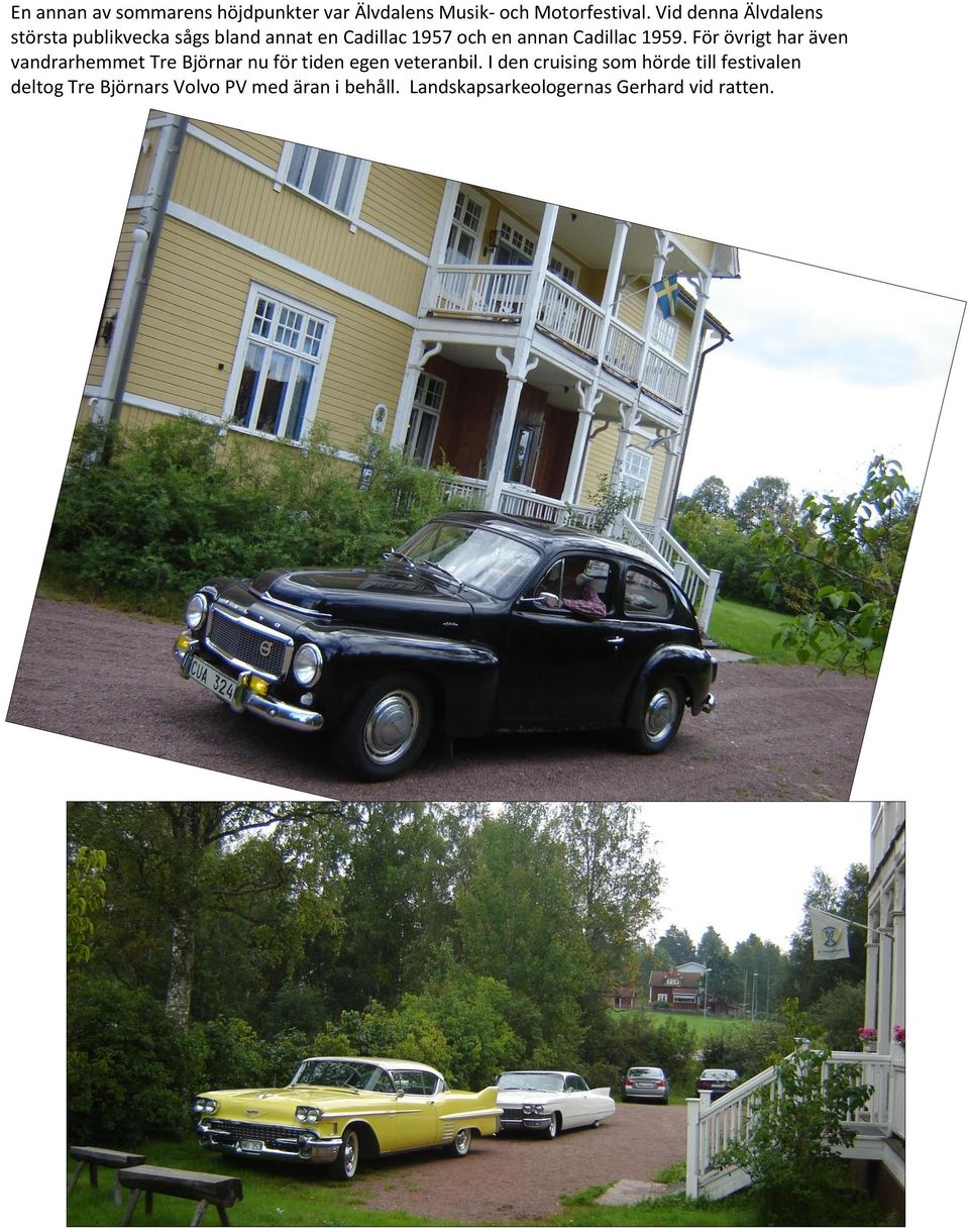 1959. För övrigt har även vandrarhemmet Tre Björnar nu för tiden egen veteranbil.