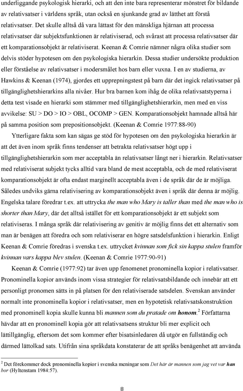 relativiserat. Keenan & Comrie nämner några olika studier som delvis stöder hypotesen om den psykologiska hierarkin.