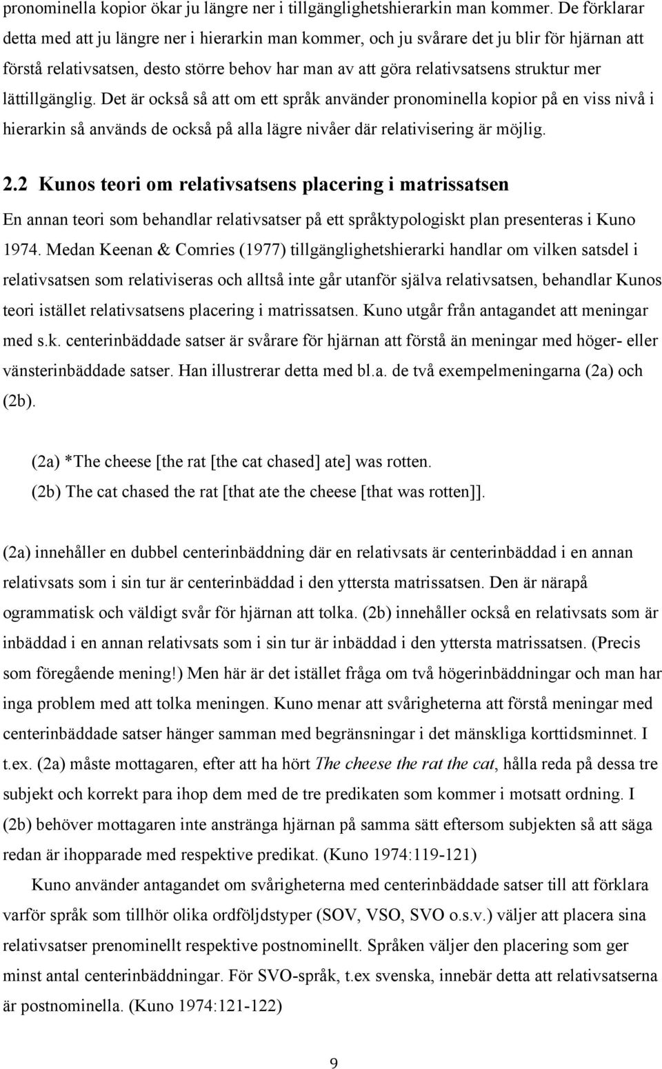 lättillgänglig. Det är också så att om ett språk använder pronominella kopior på en viss nivå i hierarkin så används de också på alla lägre nivåer där relativisering är möjlig. 2.