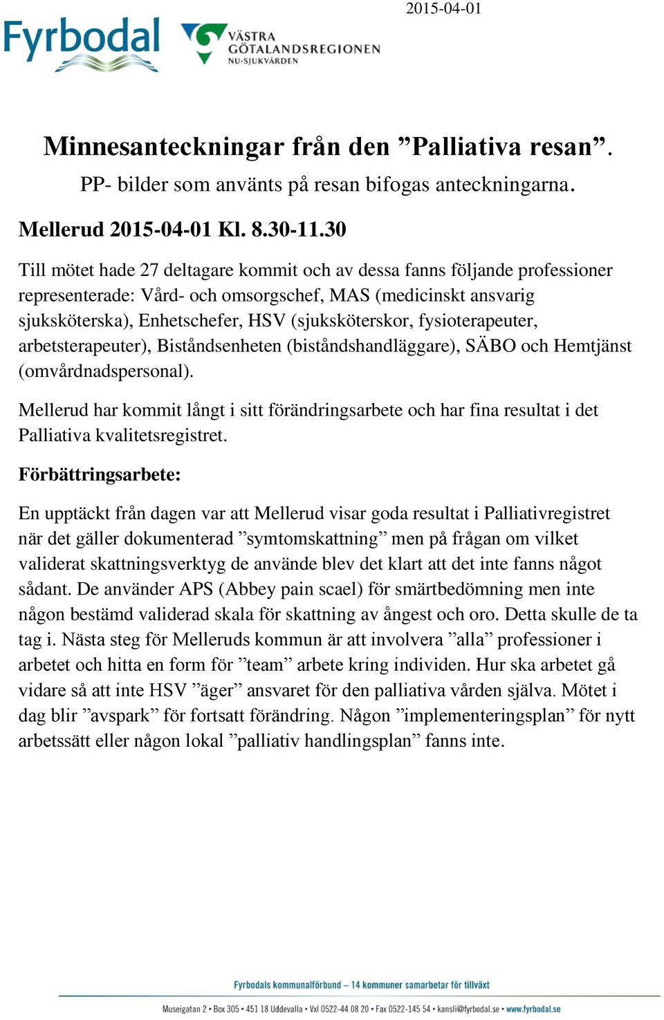 fysioterapeuter, arbetsterapeuter), Biståndsenheten (biståndshandläggare), SÄBO och Hemtjänst (omvårdnadspersonal).
