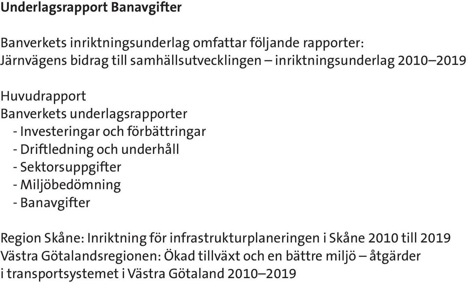 - Driftledning och underhåll - Sektorsuppgifter - Miljöbedömning - Banavgifter Region Skåne: Inriktning för