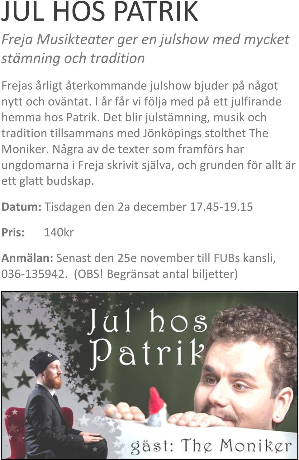 Det blir julstämning, musik och tradition tillsammans med Jönköpings stolthet The Moniker.