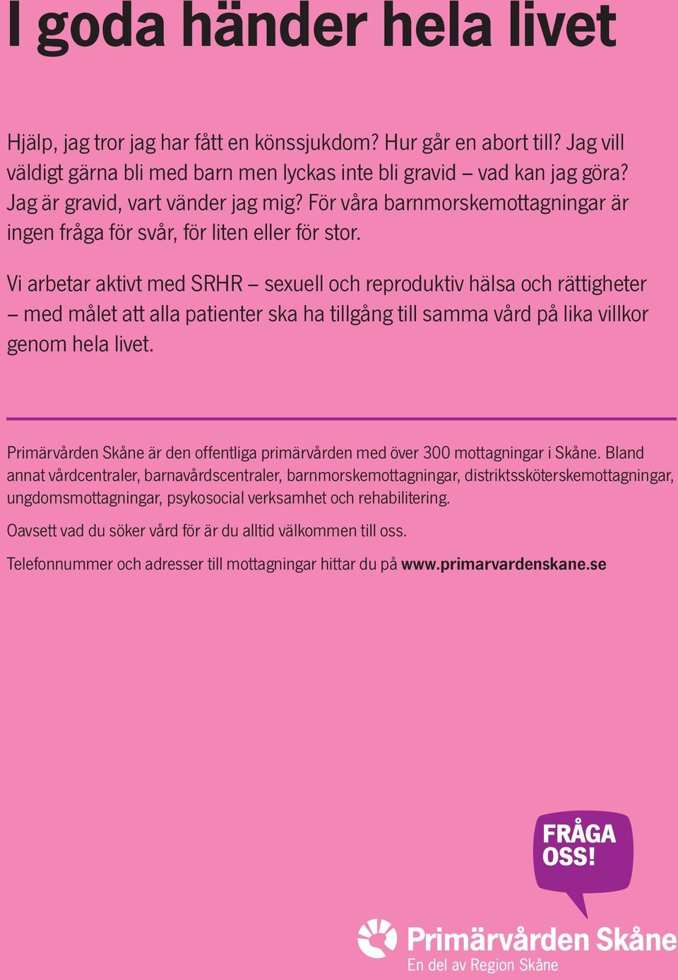 Vi arbetar aktivt med SRHR sexuell och reproduktiv hälsa och rättigheter med målet att alla patienter ska ha tillgång till samma vård på lika villkor genom hela livet.