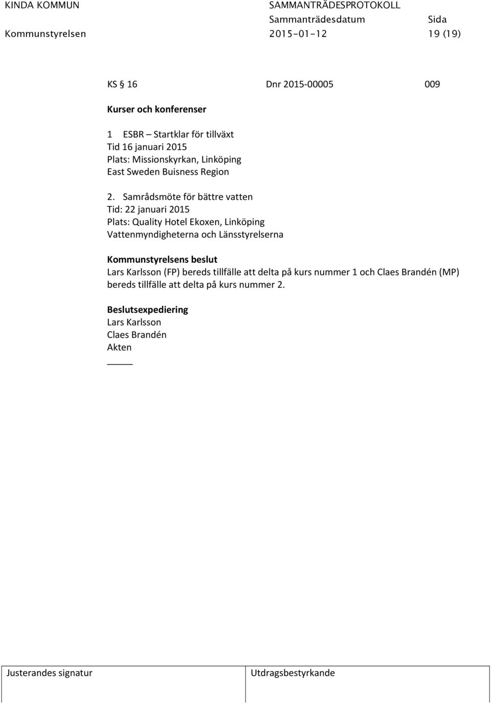 Samrådsmöte för bättre vatten Tid: 22 januari 2015 Plats: Quality Hotel Ekoxen, Linköping Vattenmyndigheterna och