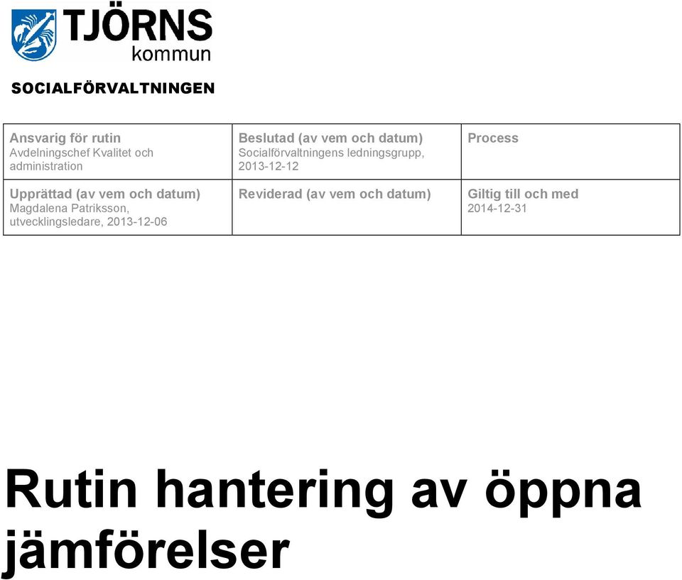 och datum) Socialförvaltningens ledningsgrupp, 2013-12-12 Reviderad (av vem och