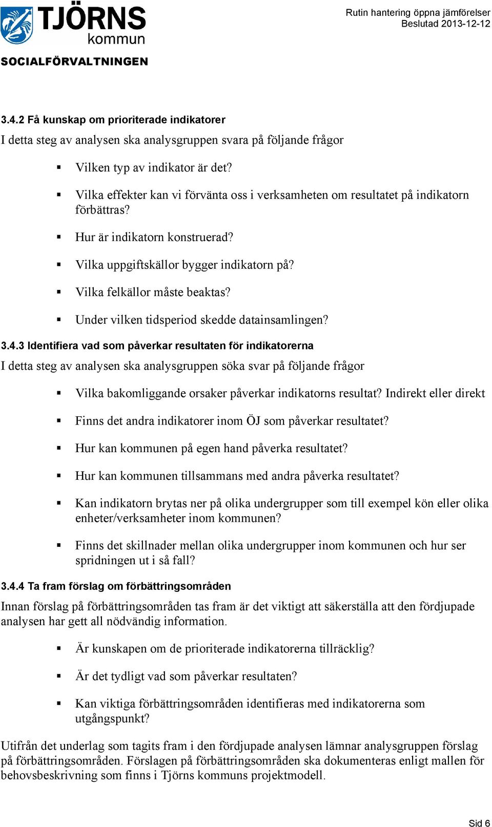 Under vilken tidsperiod skedde datainsamlingen? 3.4.