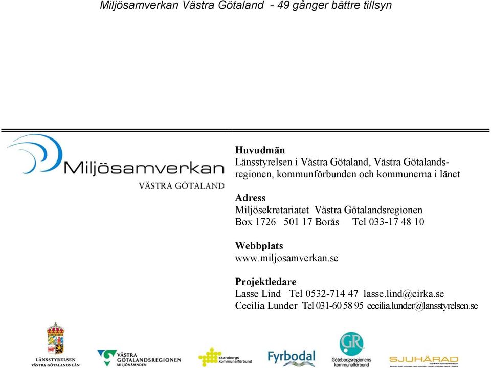 Götalandsregionen Box 1726 501 17 Borås Tel 033-17 48 10 Webbplats www.miljosamverkan.