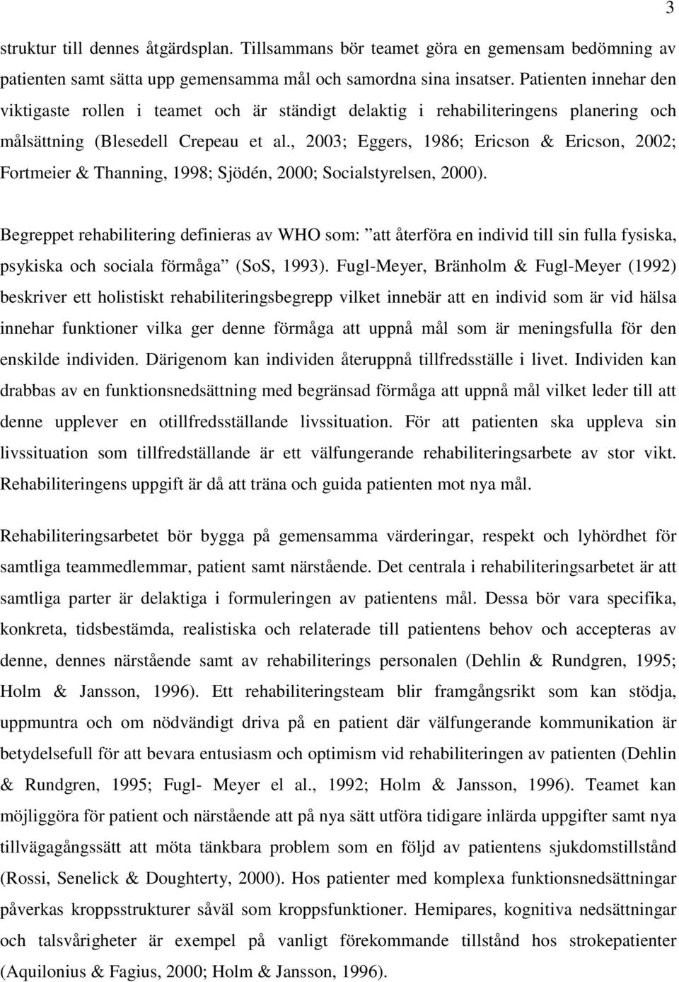 , 2003; Eggers, 1986; Ericson & Ericson, 2002; Fortmeier & Thanning, 1998; Sjödén, 2000; Socialstyrelsen, 2000).