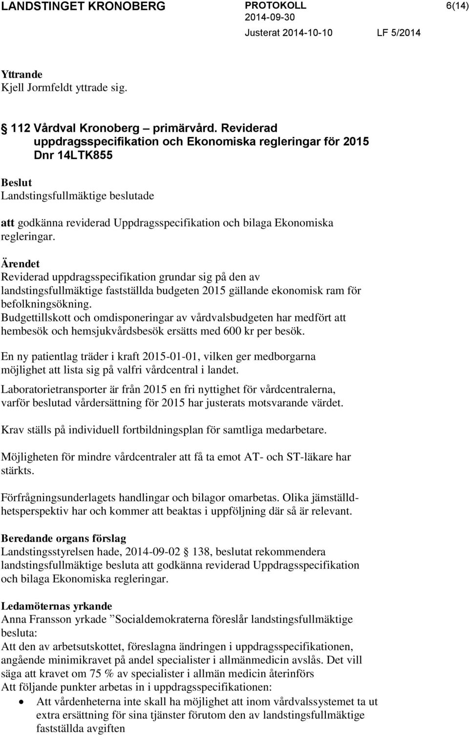 Reviderad uppdragsspecifikation grundar sig på den av landstingsfullmäktige fastställda budgeten 2015 gällande ekonomisk ram för befolkningsökning.