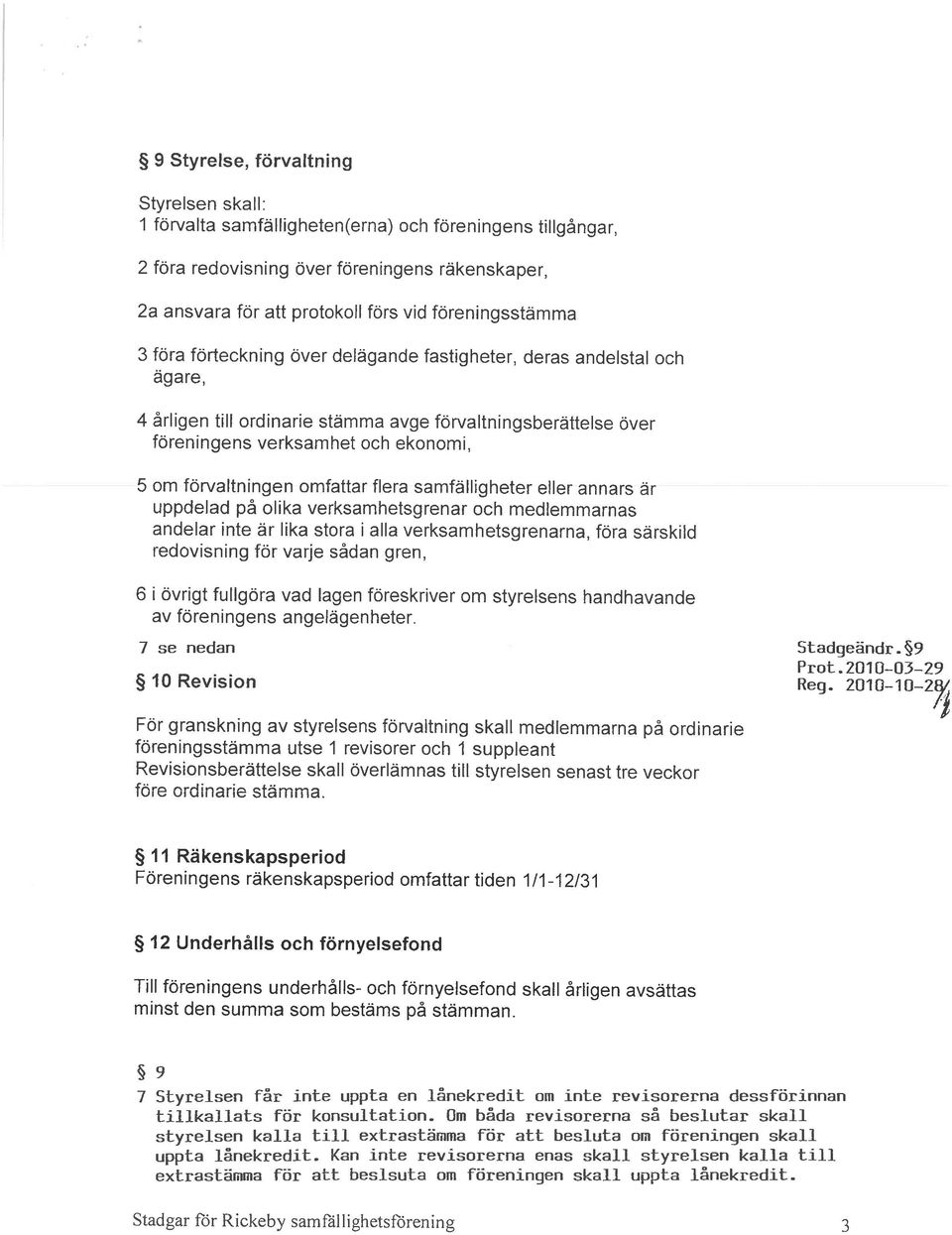 förvaltningen omfattar flera samfälligheter eller annars är uppdelad på olika verksamhetsgrenar och medlemmarnas andelar inte är lika stora i alla verksamhetsgrenarna, föra särskild redovisning för