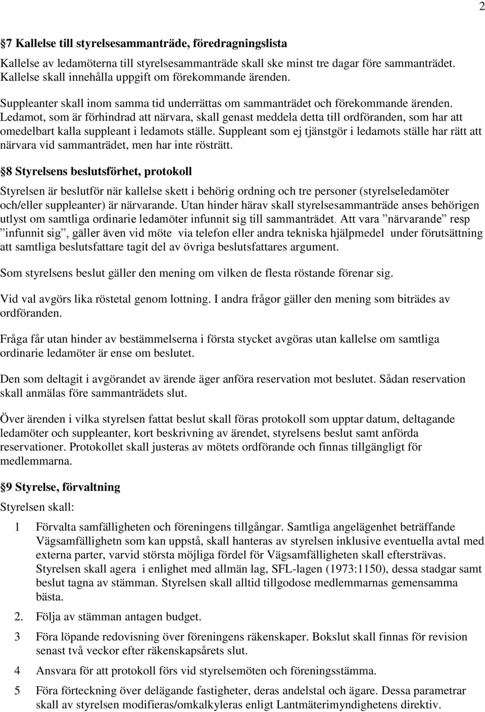 Ledamot, som är förhindrad att närvara, skall genast meddela detta till ordföranden, som har att omedelbart kalla suppleant i ledamots ställe.