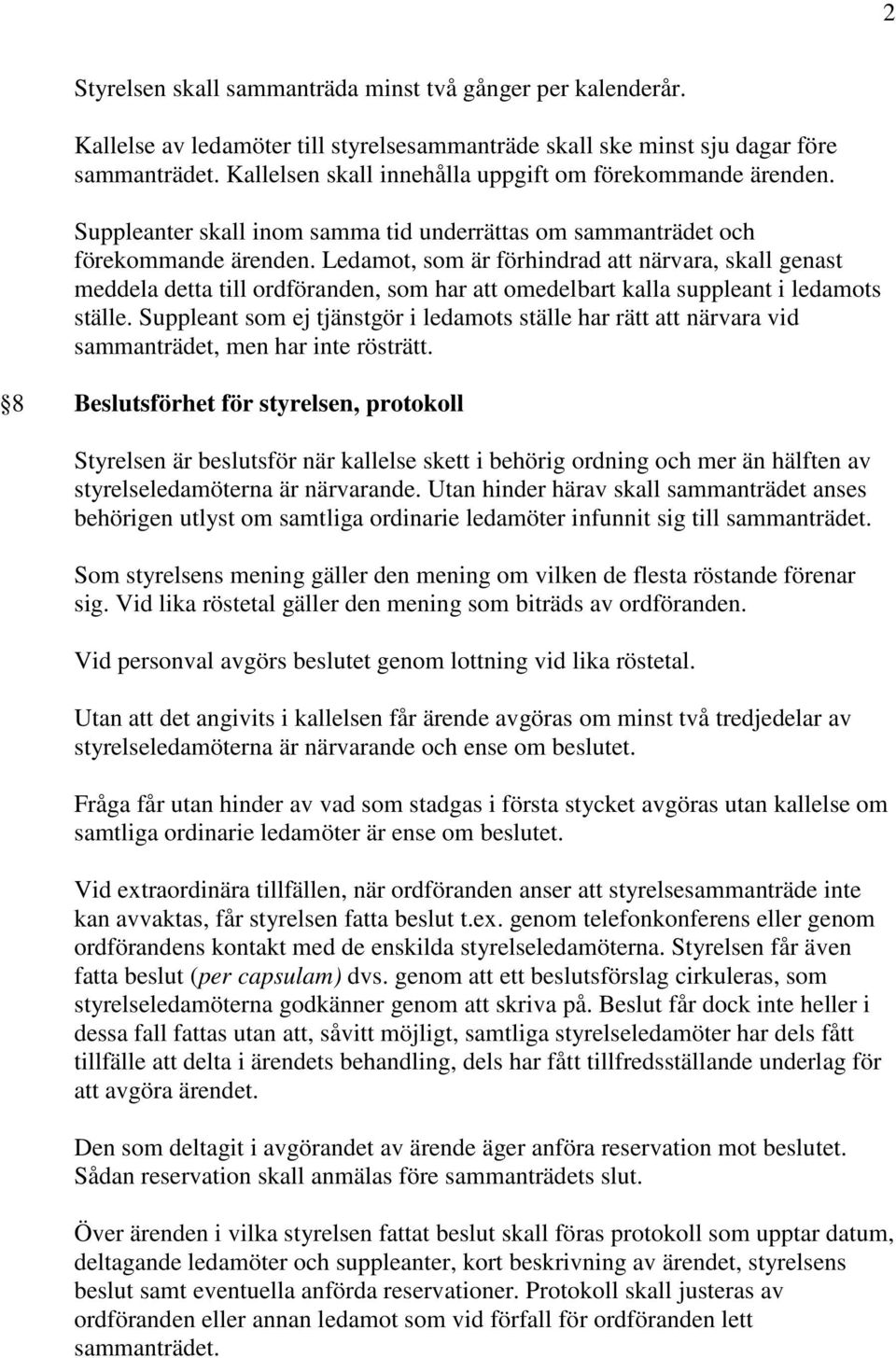 Ledamot, som är förhindrad att närvara, skall genast meddela detta till ordföranden, som har att omedelbart kalla suppleant i ledamots ställe.