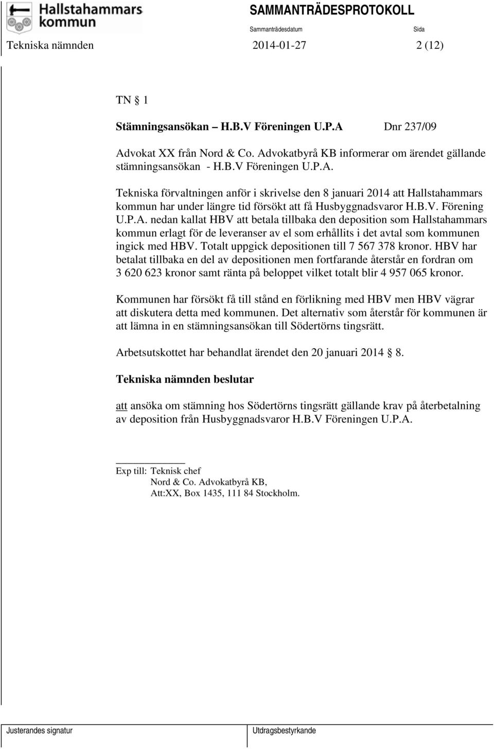 B.V. Förening U.P.A. nedan kallat HBV att betala tillbaka den deposition som Hallstahammars kommun erlagt för de leveranser av el som erhållits i det avtal som kommunen ingick med HBV.