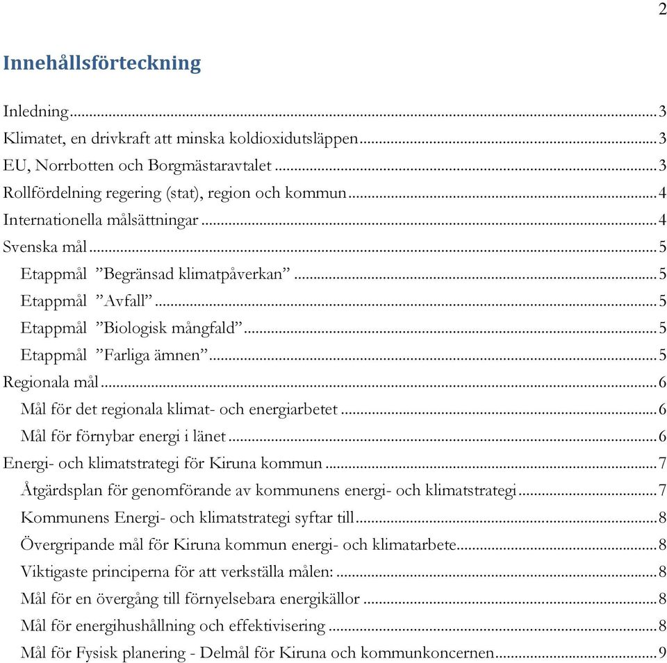 .. 6 Mål för det regionala klimat- och energiarbetet... 6 Mål för förnybar energi i länet... 6 Energi- och klimatstrategi för Kiruna kommun.