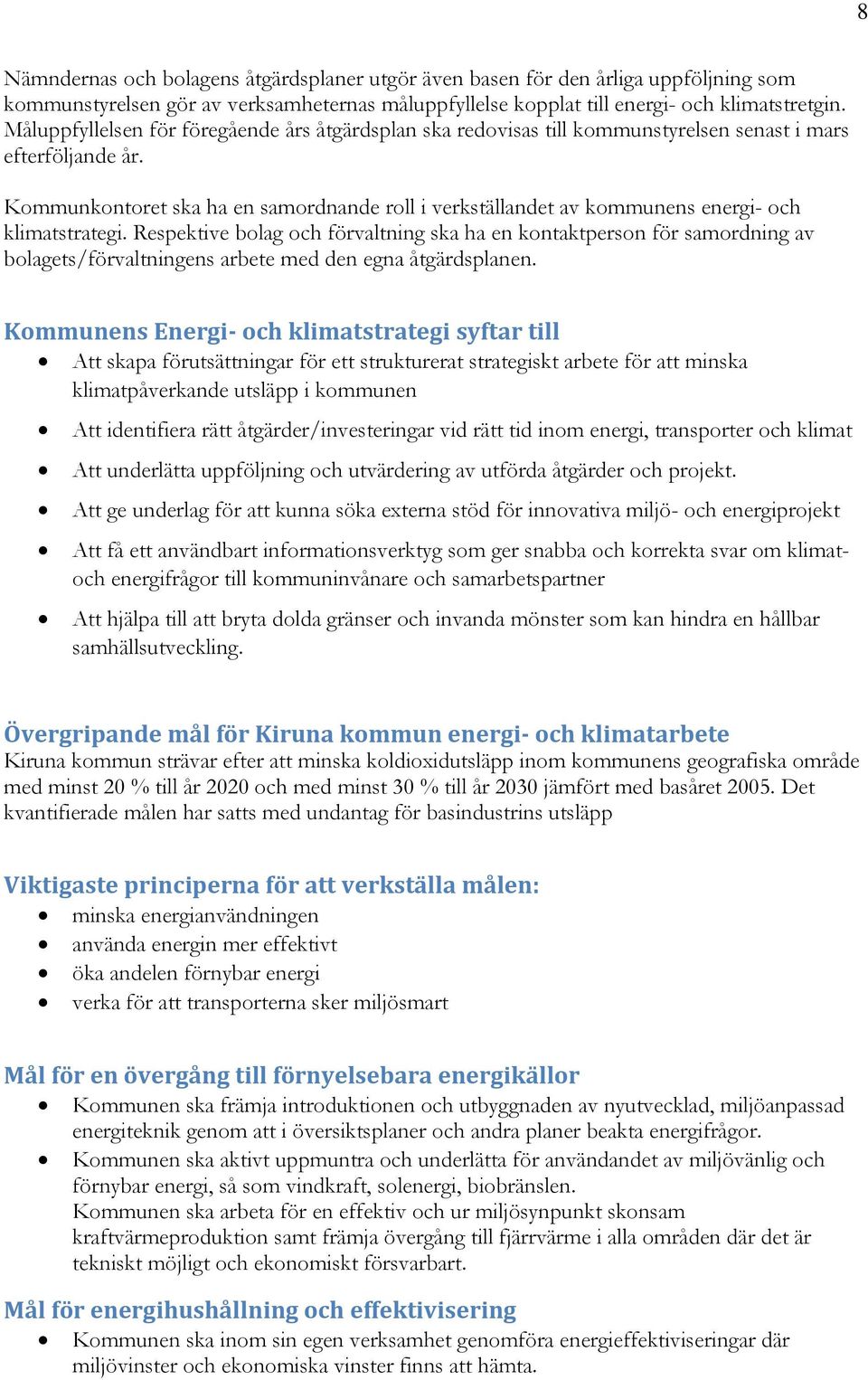 Kommunkontoret ska ha en samordnande roll i verkställandet av kommunens energi- och klimatstrategi.