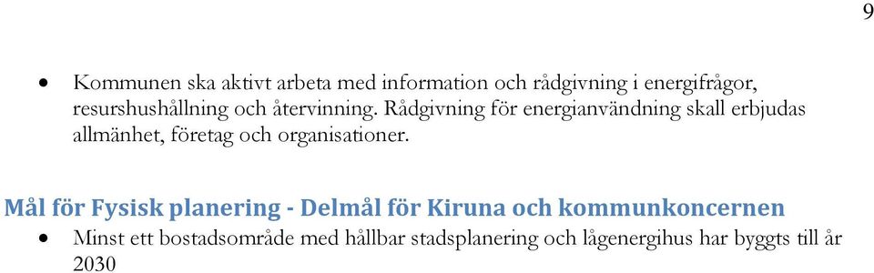 Rådgivning för energianvändning skall erbjudas allmänhet, företag och organisationer.