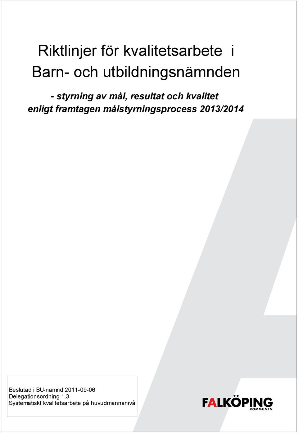målstyrningsprocess 2013/2014 Beslutad i BU-nämnd 2011-09-06